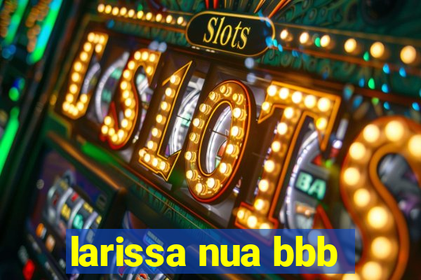 larissa nua bbb